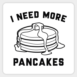 I Need More Pancakes Sticker